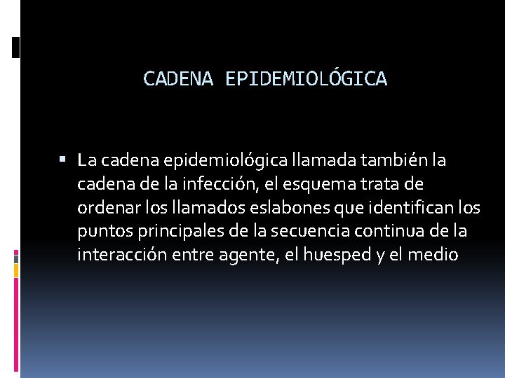 CADENA EPIDEMIOLÓGICA La cadena epidemiológica llamada también la cadena de la infección, el esquema