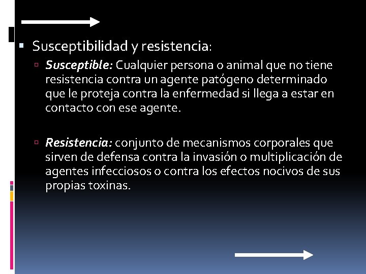  Susceptibilidad y resistencia: Susceptible: Cualquier persona o animal que no tiene resistencia contra