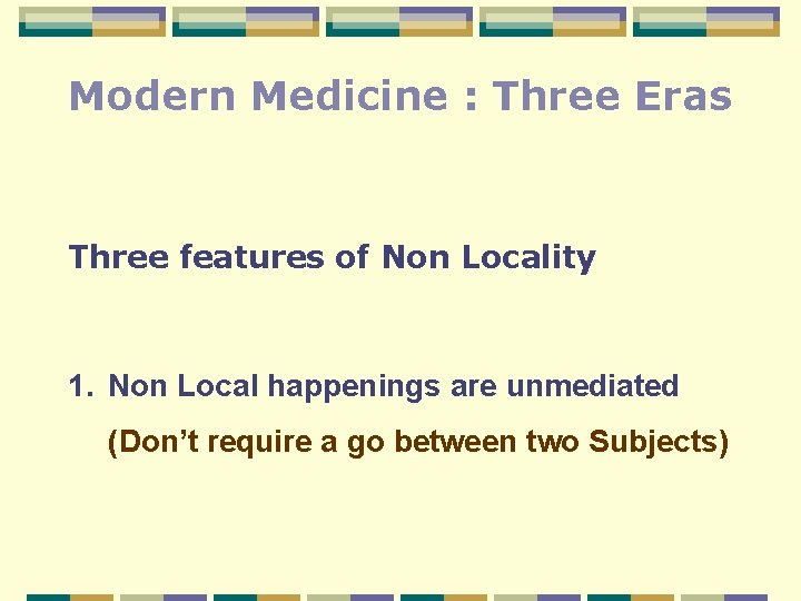 Modern Medicine : Three Eras Three features of Non Locality 1. Non Local happenings