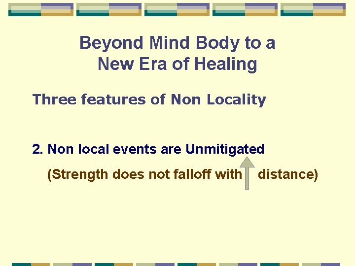 Beyond Mind Body to a New Era of Healing Three features of Non Locality