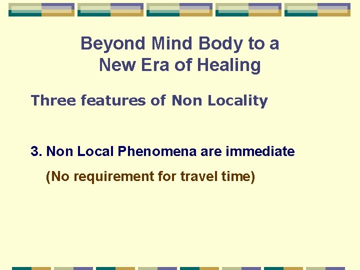 Beyond Mind Body to a New Era of Healing Three features of Non Locality