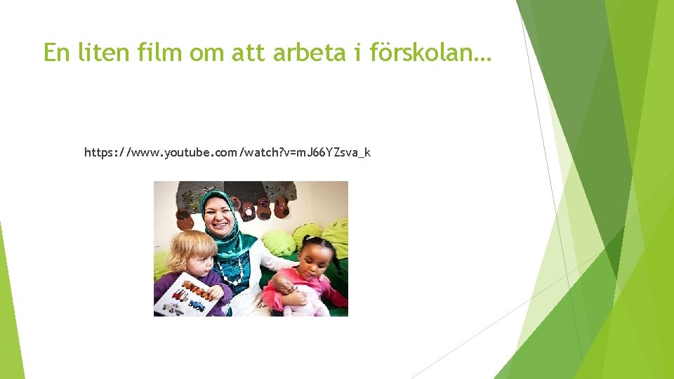 En liten film om att arbeta i förskolan… https: //www. youtube. com/watch? v=m. J