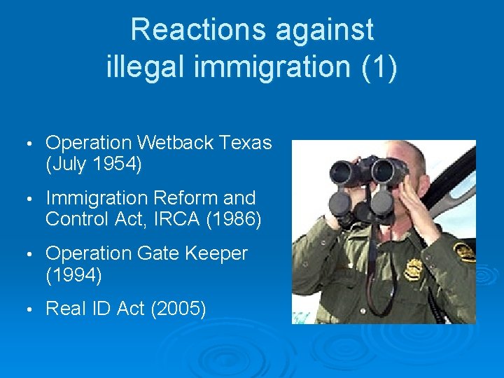 Reactions against illegal immigration (1) • Operation Wetback Texas (July 1954) • Immigration Reform