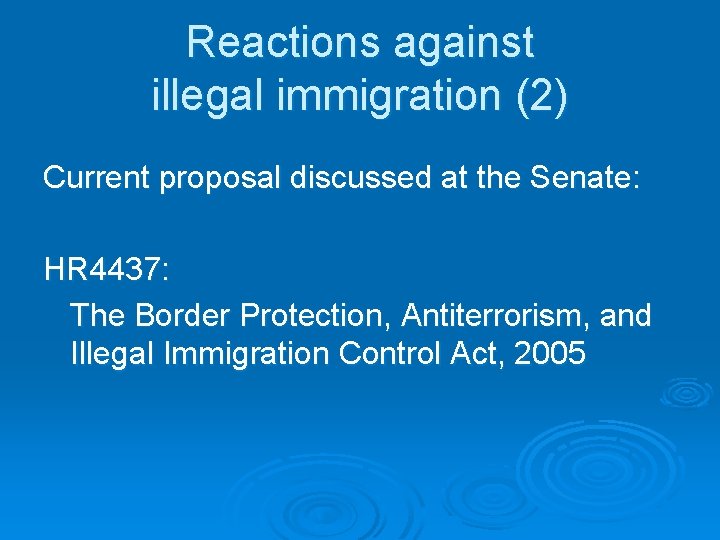 Reactions against illegal immigration (2) Current proposal discussed at the Senate: HR 4437: The