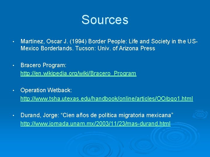 Sources • Martínez, Oscar J. (1994) Border People: Life and Society in the USMexico