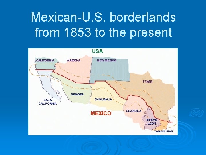 Mexican-U. S. borderlands from 1853 to the present 