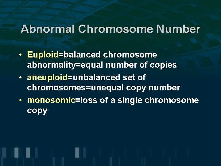 Abnormal Chromosome Number • Euploid=balanced chromosome abnormality=equal number of copies • aneuploid=unbalanced set of