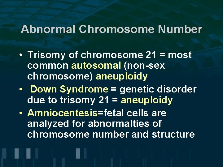 Abnormal Chromosome Number • Trisomy of chromosome 21 = most common autosomal (non-sex chromosome)