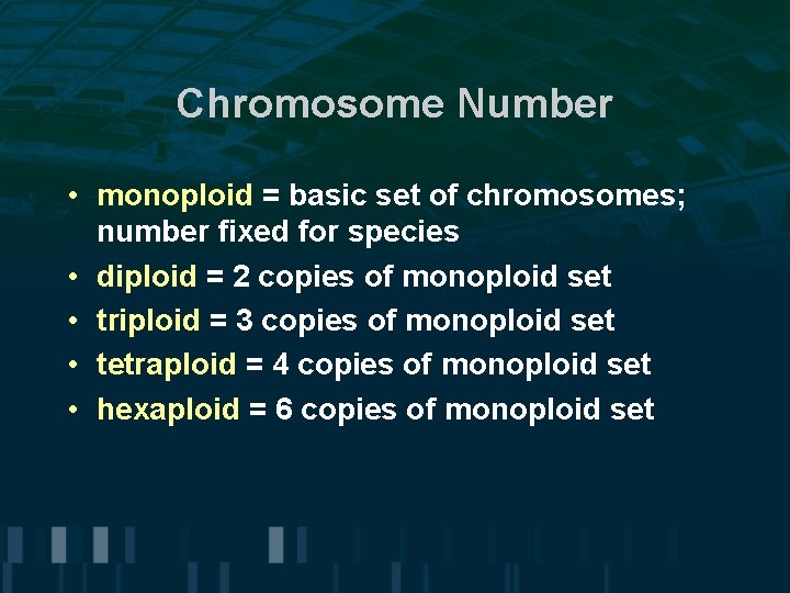 Chromosome Number • monoploid = basic set of chromosomes; number fixed for species •