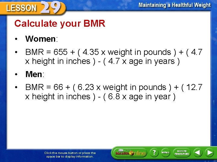 Calculate your BMR • Women: • BMR = 655 + ( 4. 35 x