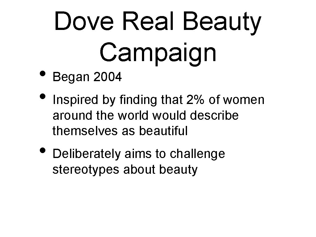 Dove Real Beauty Campaign • Began 2004 • Inspired by finding that 2% of