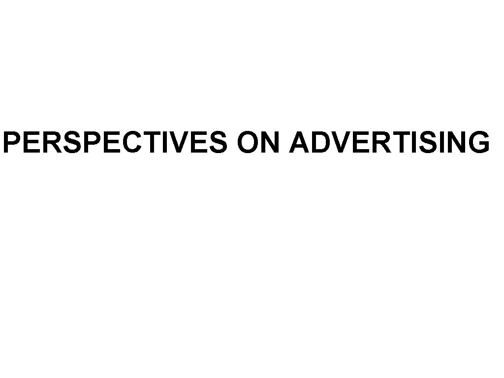 PERSPECTIVES ON ADVERTISING 