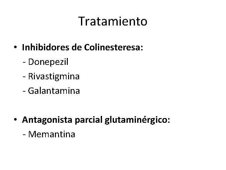 Tratamiento • Inhibidores de Colinesteresa: - Donepezil - Rivastigmina - Galantamina • Antagonista parcial