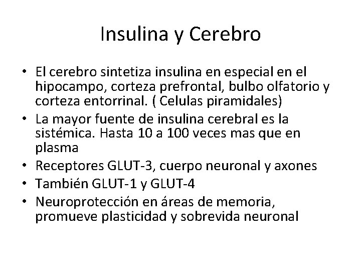 Insulina y Cerebro • El cerebro sintetiza insulina en especial en el hipocampo, corteza