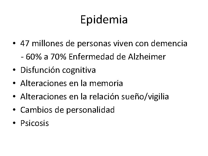 Epidemia • 47 millones de personas viven con demencia - 60% a 70% Enfermedad