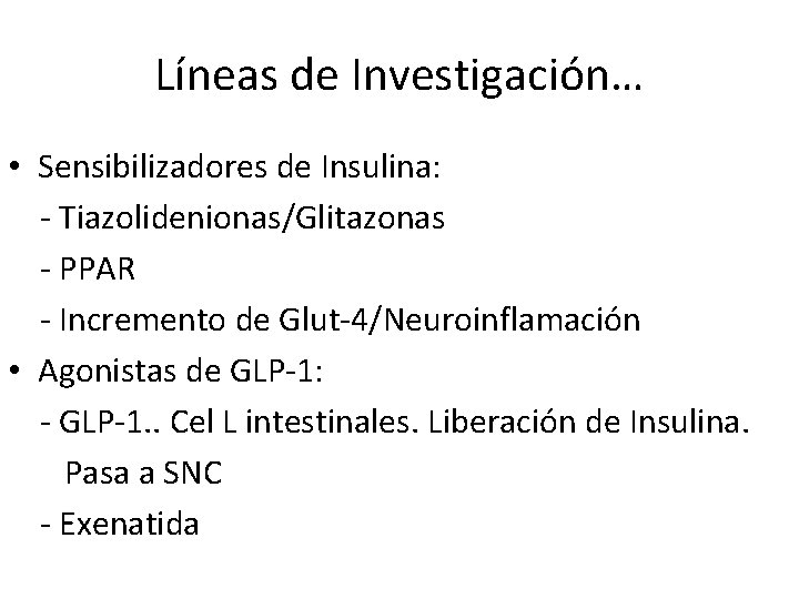 Líneas de Investigación… • Sensibilizadores de Insulina: - Tiazolidenionas/Glitazonas - PPAR - Incremento de