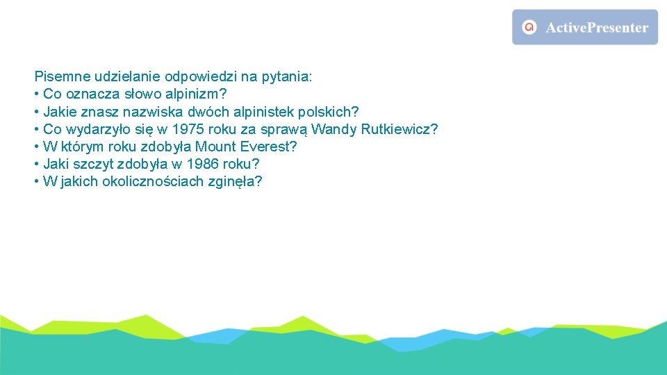Pisemne udzielanie odpowiedzi na pytania: • Co oznacza słowo alpinizm? • Jakie znasz nazwiska