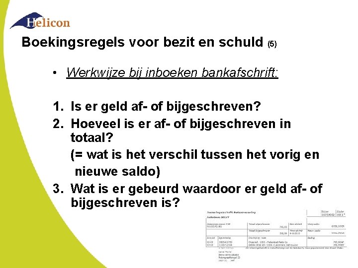 Boekingsregels voor bezit en schuld (5) • Werkwijze bij inboeken bankafschrift: 1. Is er