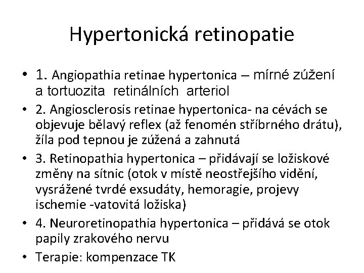 Hypertonická retinopatie • 1. Angiopathia retinae hypertonica – mírné zúžení • • a tortuozita