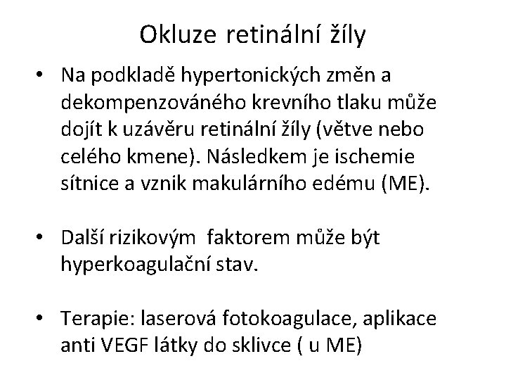 Okluze retinální žíly • Na podkladě hypertonických změn a dekompenzováného krevního tlaku může dojít