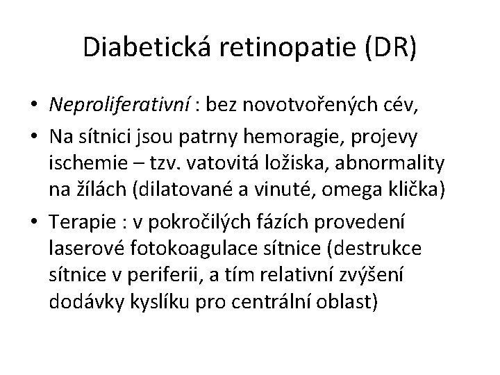Diabetická retinopatie (DR) • Neproliferativní : bez novotvořených cév, • Na sítnici jsou patrny