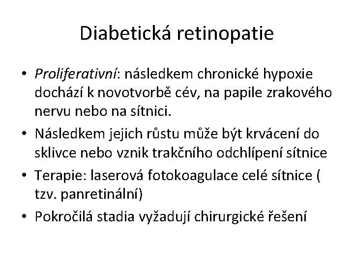 Diabetická retinopatie • Proliferativní: následkem chronické hypoxie dochází k novotvorbě cév, na papile zrakového