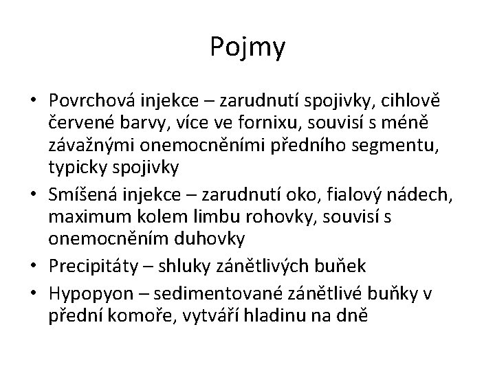 Pojmy • Povrchová injekce – zarudnutí spojivky, cihlově červené barvy, více ve fornixu, souvisí