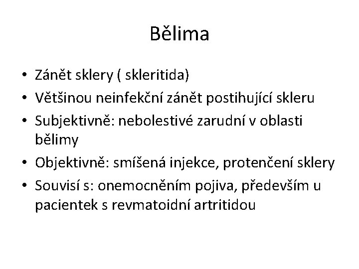 Bělima • Zánět sklery ( skleritida) • Většinou neinfekční zánět postihující skleru • Subjektivně: