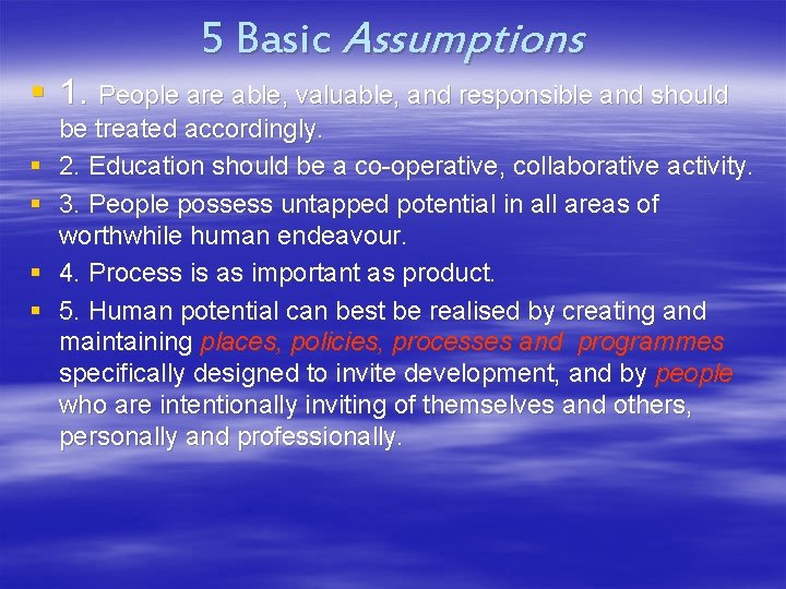 5 Basic Assumptions § 1. People are able, valuable, and responsible and should §