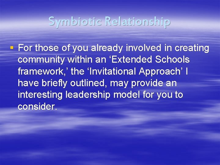 Symbiotic Relationship § For those of you already involved in creating community within an