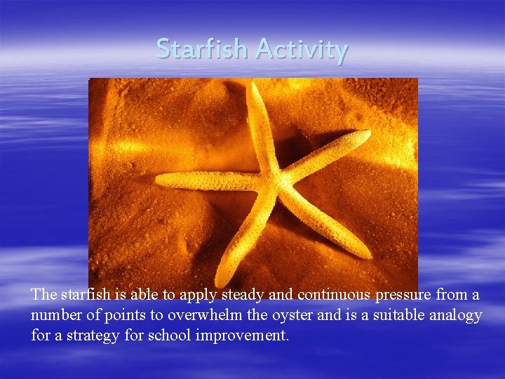 Starfish Activity The starfish is able to apply steady and continuous pressure from a