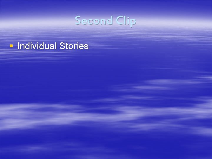 Second Clip § Individual Stories 