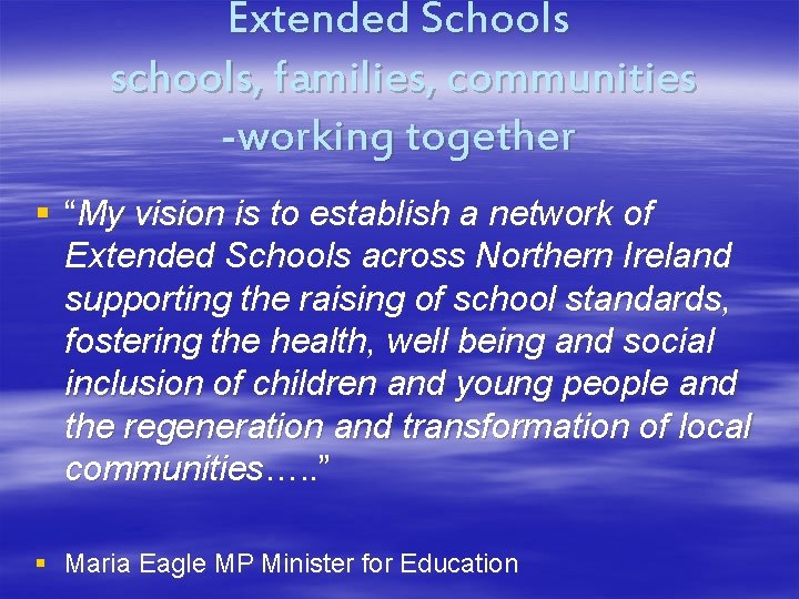 Extended Schools schools, families, communities -working together § “My vision is to establish a