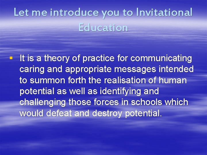 Let me introduce you to Invitational Education § It is a theory of practice