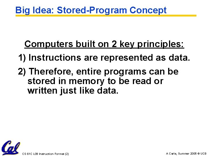 Big Idea: Stored-Program Concept Computers built on 2 key principles: 1) Instructions are represented