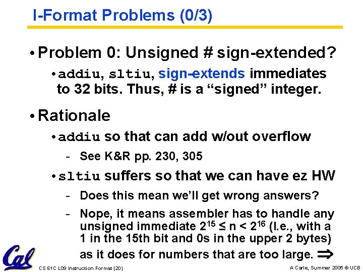 I-Format Problems (0/3) • Problem 0: Unsigned # sign-extended? • addiu, sltiu, sign-extends immediates