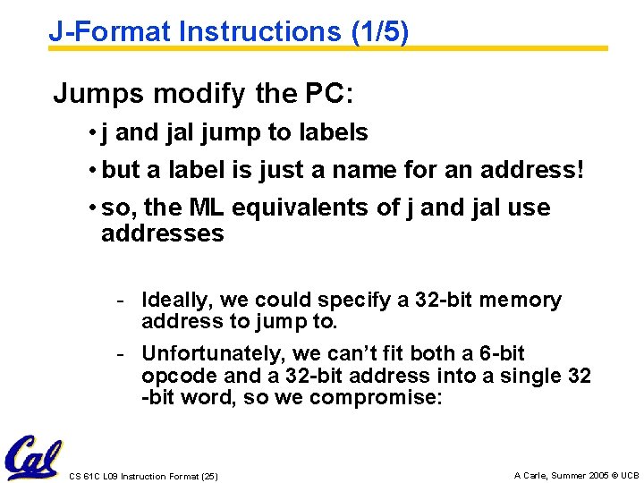 J-Format Instructions (1/5) Jumps modify the PC: • j and jal jump to labels