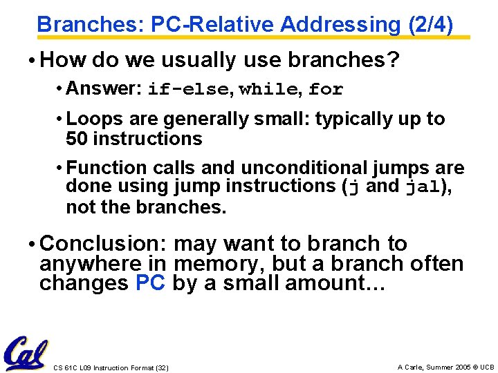 Branches: PC-Relative Addressing (2/4) • How do we usually use branches? • Answer: if-else,