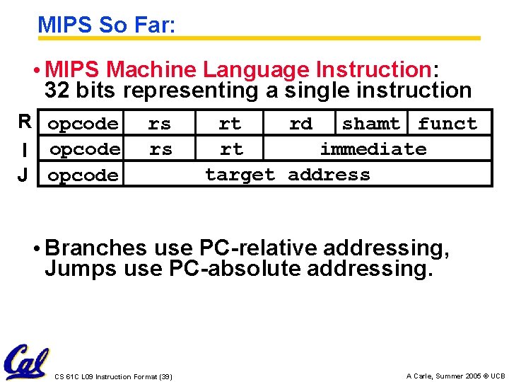 MIPS So Far: • MIPS Machine Language Instruction: 32 bits representing a single instruction