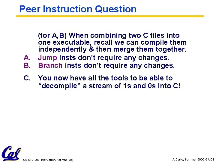 Peer Instruction Question (for A, B) When combining two C files into one executable,