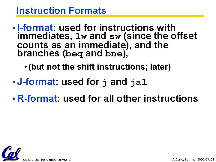 Instruction Formats • I-format: used for instructions with immediates, lw and sw (since the