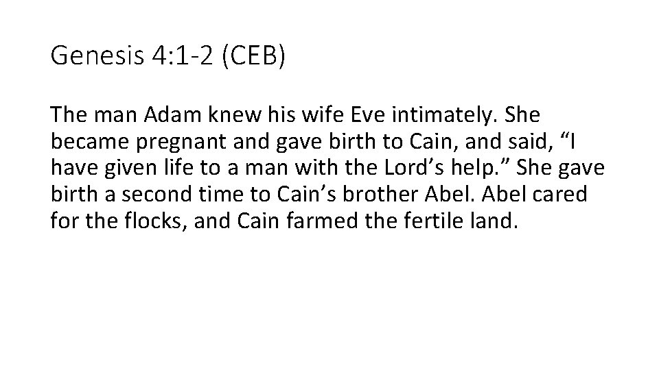 Genesis 4: 1 -2 (CEB) The man Adam knew his wife Eve intimately. She
