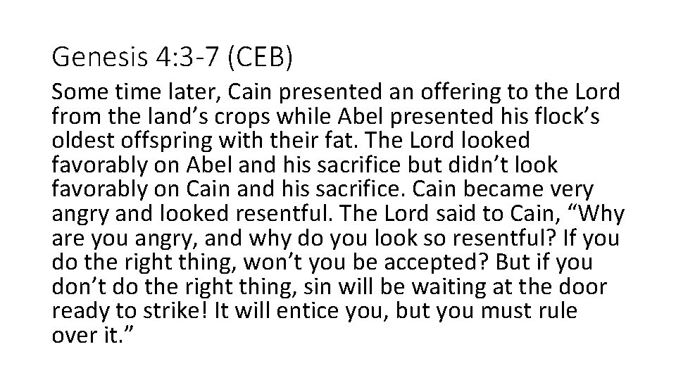 Genesis 4: 3 -7 (CEB) Some time later, Cain presented an offering to the