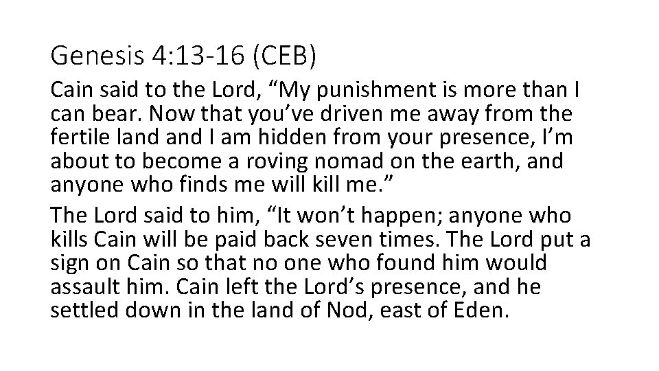 Genesis 4: 13 -16 (CEB) Cain said to the Lord, “My punishment is more