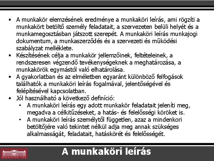 § A munkakör elemzésének eredménye a munkaköri leírás, ami rögzíti a munkakört betöltő személy