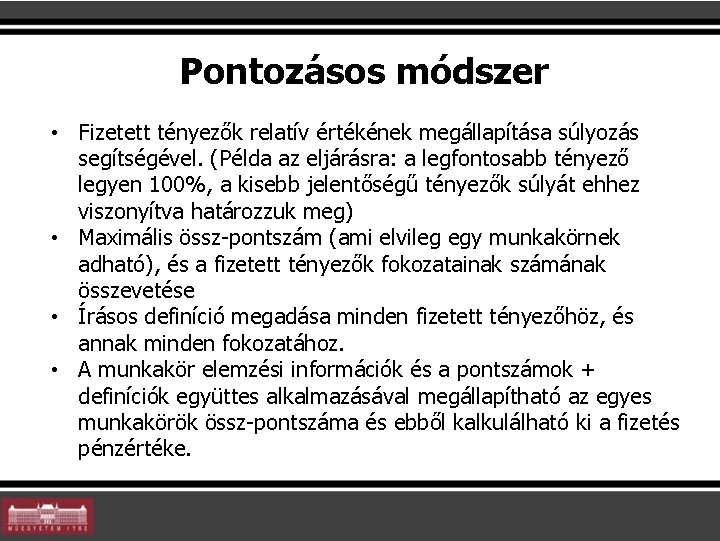 Pontozásos módszer • Fizetett tényezők relatív értékének megállapítása súlyozás segítségével. (Példa az eljárásra: a