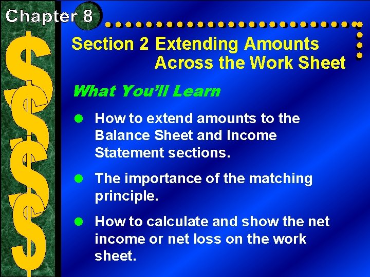 Section 2 Extending Amounts Across the Work Sheet What You’ll Learn = How to