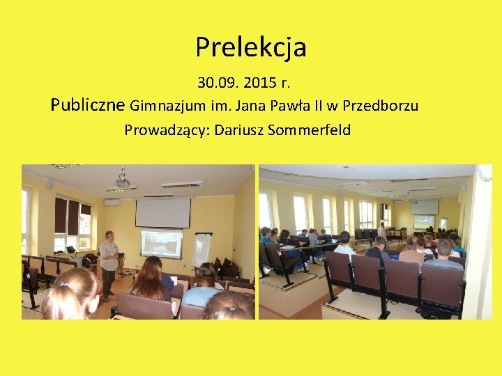Prelekcja 30. 09. 2015 r. Publiczne Gimnazjum im. Jana Pawła II w Przedborzu Prowadzący: