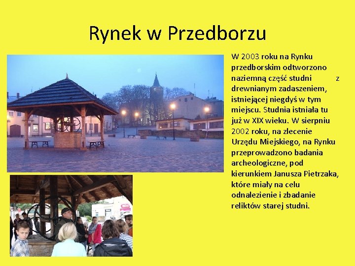 Rynek w Przedborzu W 2003 roku na Rynku przedborskim odtworzono naziemną część studni z