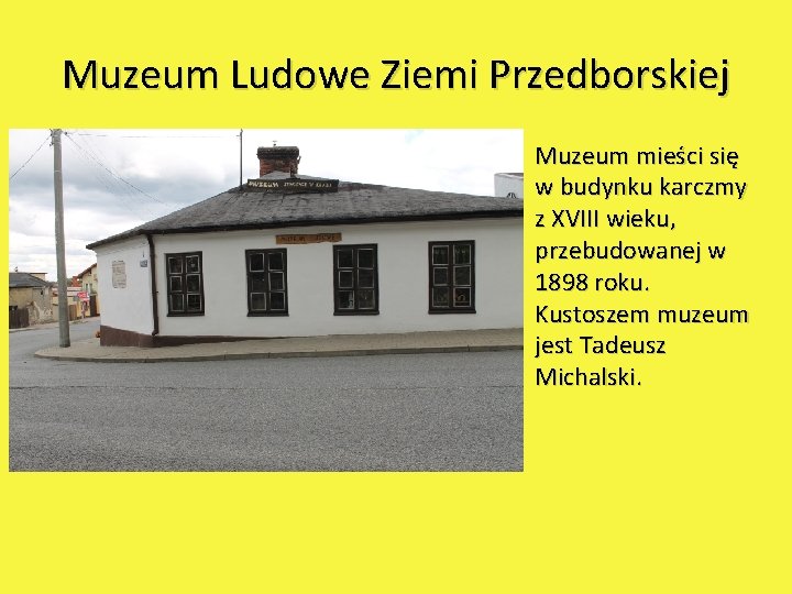 Muzeum Ludowe Ziemi Przedborskiej Muzeum mieści się w budynku karczmy z XVIII wieku, przebudowanej